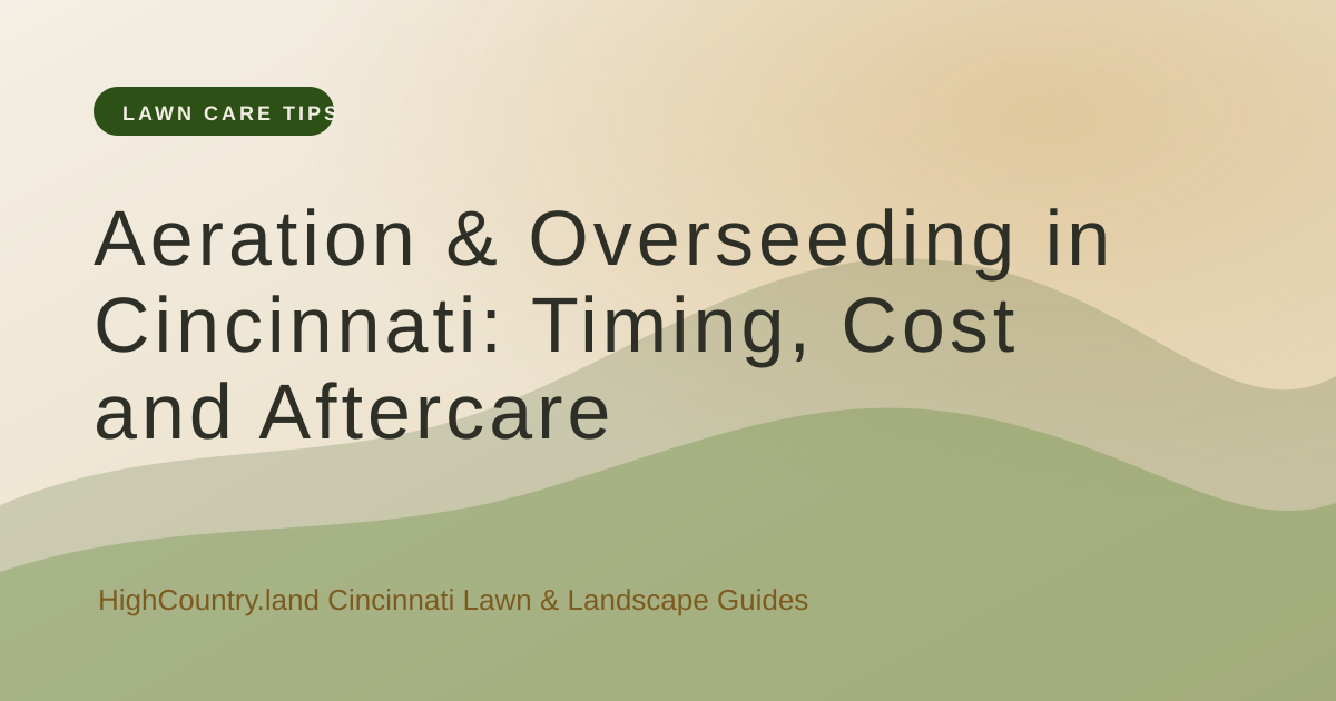 High Country illustrated title card: Aeration & Overseeding in Cincinnati: Timing, Quotes and Aftercare