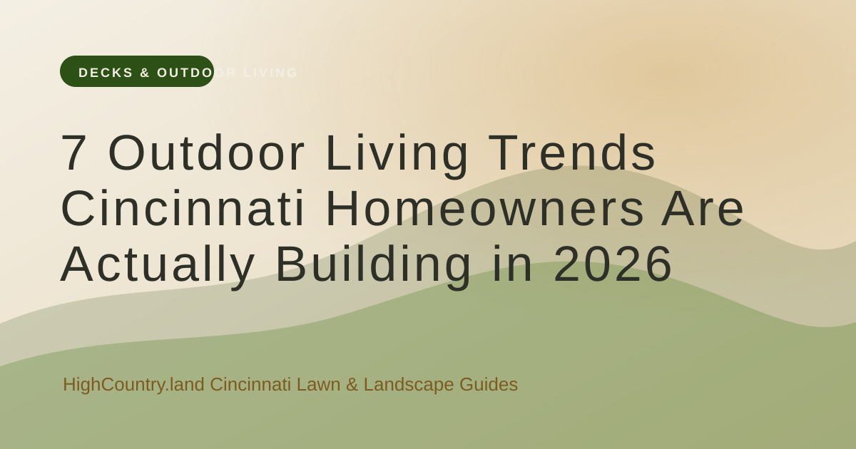 High Country illustrated title card: 7 Outdoor Living Trends Cincinnati Homeowners Are Actually Building in 2026