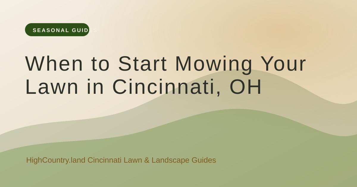 High Country illustrated title card: When to Start Mowing in Cincinnati: A First-Cut Checklist